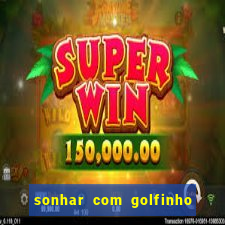 sonhar com golfinho jogo do bicho